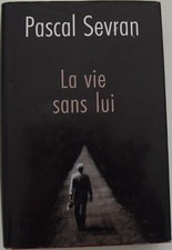 Pascal SEVRAN titre La vie sans lui  édition 2000