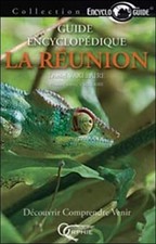 Guide encyclopédique de La Réunion : Découvrir, comprendre, venir - Vaxelaire, D