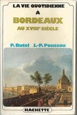 La Vie quotidienne à Bordeaux au XVIIIe siècle - BUTEL PAUL et POUSSOU JEAN-PIER