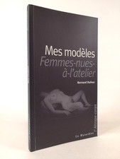 BERNARD DUFOUR, MES MODÈLES, FEMMES-NUES-A-L'ATELIER - LA MUSARDINE - 2001