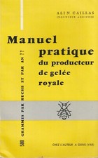MANUEL PRATIQUE DU PRODUCTEUR DE GELEE ROYALE D'ALIN CAILLAS 