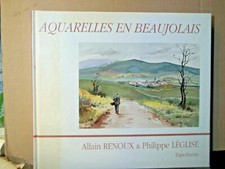 Renoux-Léglise.  AQUARELLES EN BEAUJOLAIS.  Peinture. Monographie. Art. Histoire
