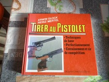 ERWIN GLOCK  TIRER AU PISTOLET TECHNIQUES DE BASE ENTRAINEMENT PERFECTIONNEMENT