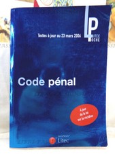 CODE PÉNAL, TEXTE À JOUR AU 23 MARS 2006, ÉDITIONS LITEC 2006