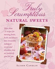 Truly Scrumptious Naturel Bonbons : Plus Que 10 Recettes pour Turni