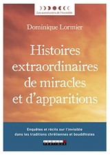 Histoires extraordinaires de miracles et d'apparitions: Enquêtes récits sur