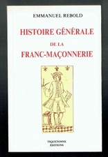 Histoire Générale De La Franc-Maçonnerie - Emmanuel Rebold - Tiquetonne 1989