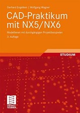 CAD-Praktikum mit NX5/NX6: Modellieren mit durchgängigen Projektbeispielen, Gerh