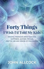 John Allcock Forty Things I Wish I'd Told My Kids (Poche)