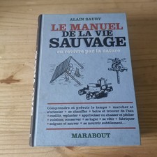 Le manuel de la vie sauvage - Ou revivre par la nature Alain Saury / Réf A444 