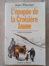 L'EPOPEE DE LA CROISIERE JAUNE JACQUES WOLGENSINGER 264 PAGES ROBERT LAFFONT 92