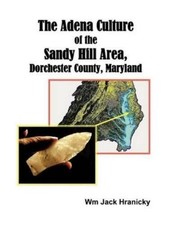 Wm. Jack Hranic The Adena Culture of the Sandy Hill Area, Dorchester Cou (Poche)