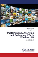 Implementing, Analyzing and Evaluating IPTV in Wireless LAN: An IPTV Book, Parvi