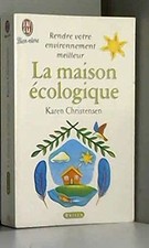 LA MAISON ECOLOGIQUE.: Astuces et conseils pour vivre mieux - Christensen, Karen