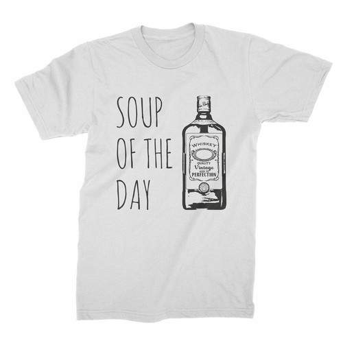 Soup the day whiskey - of,