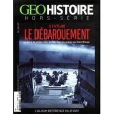 GEO HISTOIRE 9 H IL Y A 75 ANS LE DEBARQUEMENT 
