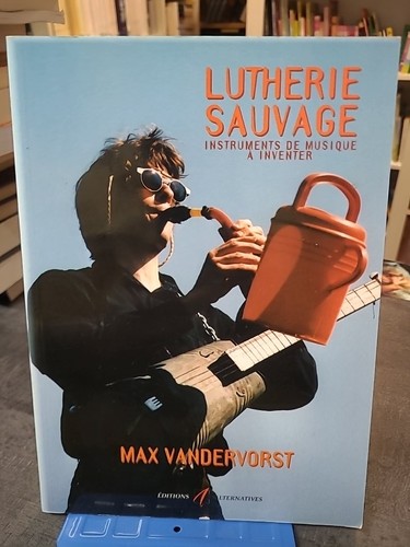 Lutherie sauvage 2eme edition - lutherie,