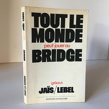 TOUT LE MONDE PEUT JOUER AU BRIDGE Jaïs Lebel éditions Du Rocher - 1977 
