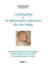L'ostéopathie et la déformation crânienne de mon bébé, Raymond Solano