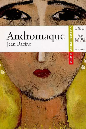 Andromaque jean racine - andromaque,,