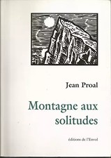 Montagne aux solitudes : Récit, Jean Proal
