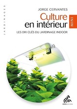 Culture en intérieur - Mini édition: Les dix clès du jardinage indoor - Cervante