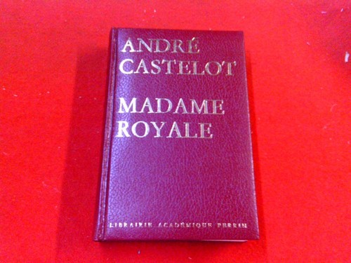 Madame royale castelot andre - castelot,