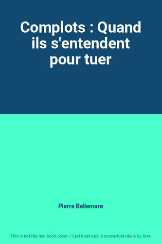 Complots quand ils - complots,