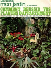 Comment réussir vos plantes d'appartement [Les Guides Mon Jardin et ma Maison]