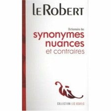 DICTIONNAIRE - SYNONYMES NUANCES ET CONTRAIRES / LES USUELS, LE ROBERT