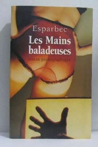 Les mains baladeuses - ,, esparbec