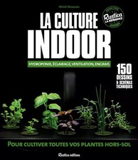 La culture indoor : Hydroponie, éclairage, ventilation, engrais, Michel Beauvais
