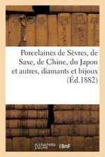 Porcelaines de Sèvres, de Saxe, de Chine, du Japon et autres, diamants et