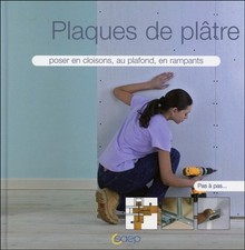 Plaques de platre - Poser en cloisons, au plafond..., Alain Thiebaut