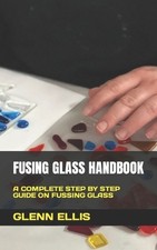 Glenn Ellis Fusing Glass Handbook (Poche)