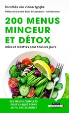 200 menus minceur et détox: Idées et recettes pour tous les jours, Dorothée Van 
