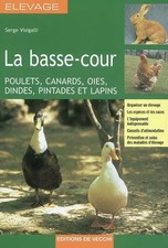 La basse-cour : Poulets, canards, oies, dindes, pintades et lapins, Serge Visiga