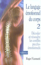 Le langage émotionnel du corps 2, décoder, résoudre les conflits psycho-émotionn