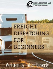 Freight Dispatching For Beginners by Beverly, Alice [Paperback] NEUF