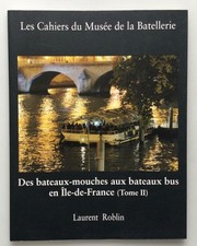 CAHIERS DU MUSEE DE LA BATELLERIE DES BATEAUX MOUCHES BUS PÉNICHE PARIS TOME2