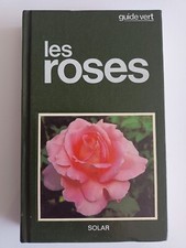 LES ROSES 1987 GUIDE VERT SOLAR ILLUSTRE FLEURS JARDIN