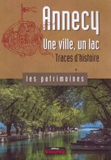 Annecy une ville, un lac: Traces d'histoire, Sophie Bloch et  Sophie Crouze