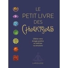 Livre Le petit des chakras - Libérez votre énergie positive et maîtrisez vos ém