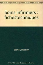 Soins infirmiers : Fiches techniques, soins de base, soins techniques centrés su