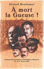 À mort la Gueuse ! : Comment Pétain liquida la République à Bordeaux, Gérard Bou