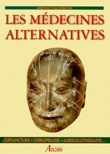 Les médecines alternatives : acupuncture, chiropraxie et auric...