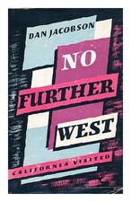 JACOBSON, DAN (1929-) No Further West : California Visited. 1959 Hardcover