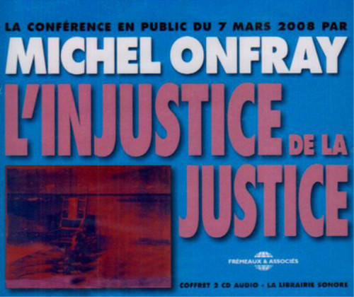 Michel onfray injustice - onfray, l'injustice
