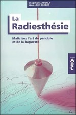 La Radiesthésie - Maîtrisez l'art du pendule et de la baguette - ABC, Jean-