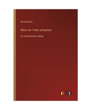 Wenn wir Toten erwachen: Ein